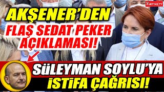 Meral Akşener'den flaş Sedat Peker açıklaması! Süleyman Soylu'yu istifaya çağırdı!