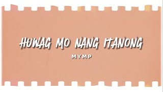 MYMP - Huwag Mo Nang Itanong (Official Lyric Video)