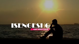 ISENGESHO BY LAST VOICE CHOIR