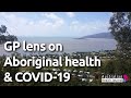 A GP lens on Aboriginal health before and during COVID 19