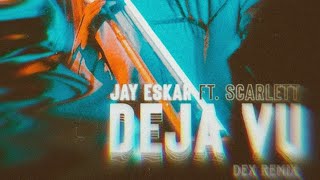 Jay Eskar- Deja Vu ( Dex Remix )