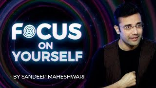 Focus on Yourself - By Sandeep Maheshwari I Hindi