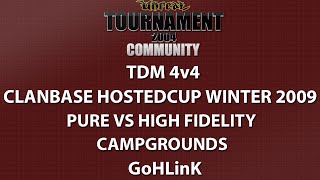 UT2004 TDM 4v4 - ClanBase HostedCup Winter 2009 - Pure vs High Fidelity - Campgrounds - GoHLinK