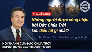 Tin tốt vào Đức Chúa Trời có nghĩa là gì? | Hội Thánh của Đức Chúa Trời