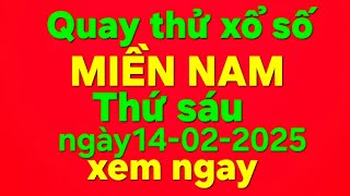 Quay thử xổ số miền nam thứ sáu ngày 14 tháng 02 năm 2025#quaythuxosomiennam