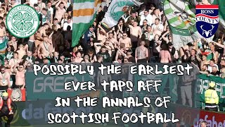 Celtic 4 - Ross County 0 - Possibly The Earliest Ever Taps Aff In The Annals of Scottish Football