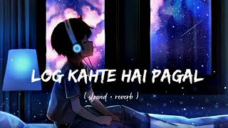 Log Kahte Hai Pagal ... ❤️ Slowed - Reverb Song || Mind Relaxing Lofi ||  Sad Song || Feel Songs ||