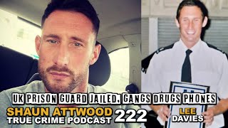 UK Prison Guard Jailed, Gangs Drugs Phones: Lee Davies | True Crime Podcast 222