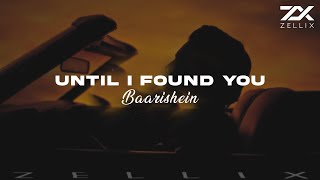 Until I Found You x Baarishein (Full Version) | ZelliX