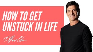 How To Get Unstuck In Life With This Simple Strategy — T. Harv Eker & Mary Morrissey