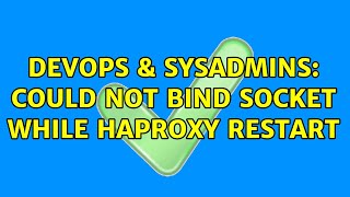 DevOps & SysAdmins: could not bind socket while haproxy restart (5 Solutions!!)