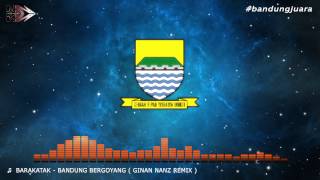 Barakatak - Bandung Bergoyang (Ginan Nanz Remix)