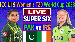 Pakistan U19-Women vs Ireland U19-Women Super Six T20 Match Live | ICC U19 Women's T20 WC  2023