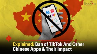 Explained: Ban Of TikTok And Other Chinese Apps & Their Impact