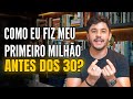 COMO EU FIQUEI MILIONÁRIO ANTES DOS 30 ANOS? DICAS E APRENDIZADOS