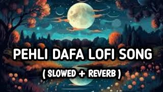 Pehli Dafa slowed reverb lofi song @tseries 🖤🥀