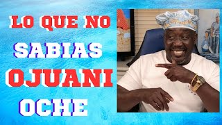 LO QUE NO SABIAS DE OJUANI OCHE MAFEREFUN ELEGUA Y BOCHUN