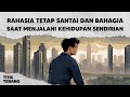 5 Rahasia Untuk Tetap Santai Dan Bahagia Saat Menjalani Kehidupan Sendirian Menuju Kesuksesan