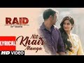 Nit Khair Manga Song (Lyrical) | RAID | Ajay Devgn | Ileana D'Cruz | Rahat Fateh Ali Khan