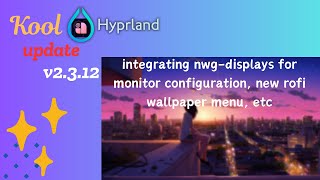 KooL Hyprland v2.3.12 Update feat nwg-displays  \u0026 more