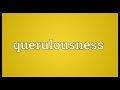 Querulousness Meaning