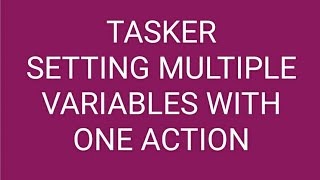 Setting Multiple Tasker Variables with a Single Tasker Action