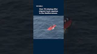 Over 70 missing after migrant boat capsizes in the Mediterranean