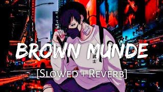 BROWN MUNDE [Slowed + Reverb] - AP Dhillon | Gurinder Gill | Panjabi Lofi Song | Chill with Beats