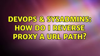 DevOps & SysAdmins: How do I reverse proxy a URL path?