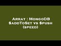 Array : MongoDB $addToSet vs $push (speed)