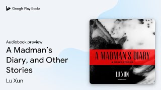 A Madman’s Diary, and Other Stories by Lu Xun · Audiobook preview