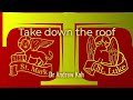 TAKE DOWN THE ROOF