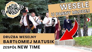 Drużba Bartłomiej Matusik i zespół New Time - Wesele u Panny Młodej! Przyśpiewki weselne! Biesiada!