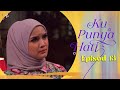 HIGHLIGHT: Episod 13 - Kalau Abang Tak Suka Trisha Abang Boleh Je Cakapkan! | Ku Punya Hati (2022)