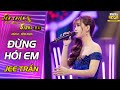 ĐỪNG HỎI EM (DON'T ASK ME) - Jee Trần | Giọng ca 3 miền 