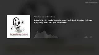 Episode 36: Dr. Kevin Wyss discusses Flash-Joule Heating, Polymer Upcycling, and Life-Cycle Assessme