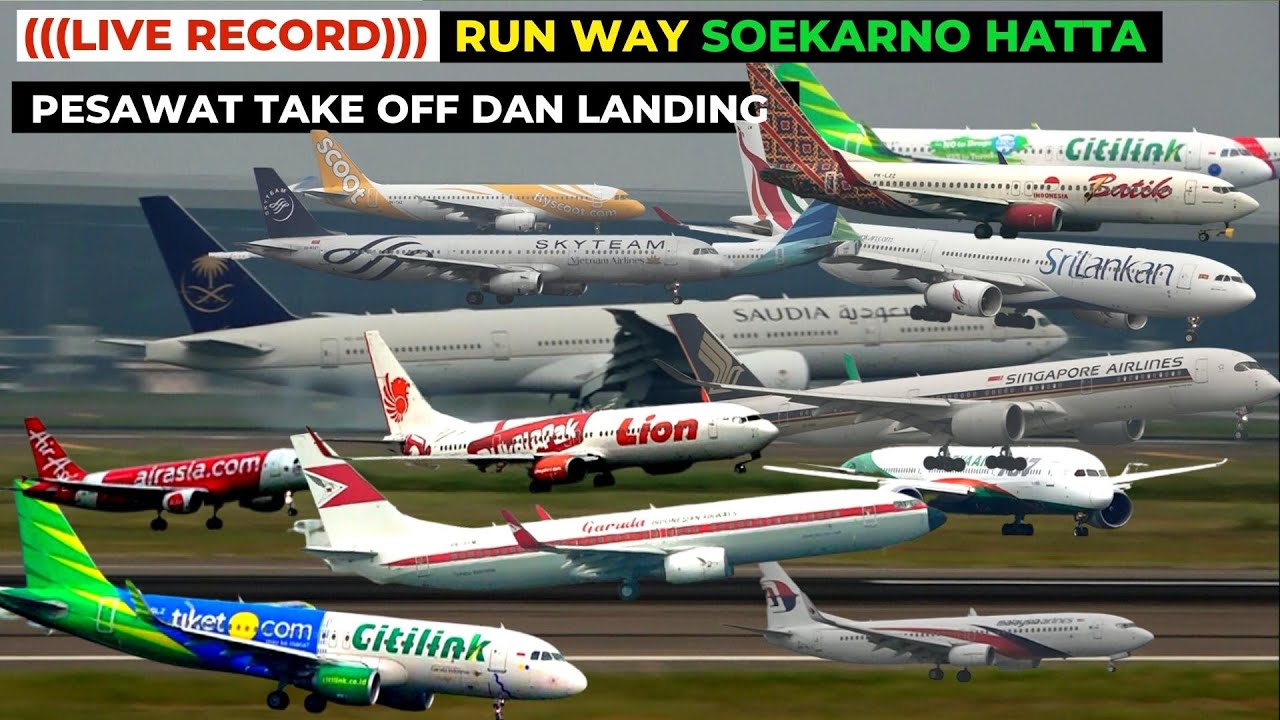 Live Record Kesibukan Run Way Soekarno Hatta Pesawat Take Off Dan