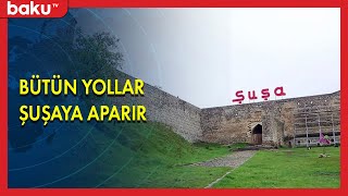 Bütün yollar Şuşaya aparır - BAKU TV