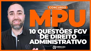 CONCURSO MPU: 10 QUESTÕES FGV DE DIREITO ADMINISTRATIVO (Robson  Oliveira)