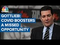 Dr. Scott Gottlieb: Covid boosters were a missed opportunity because of mixed messages