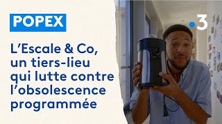 EXTRAIT. Popex et L’Escale \u0026 Co, un tiers-lieu qui lutte contre l'obsolescence programmée