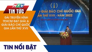 ĐÀI TRUYỀN HÌNH TP.HCM ĐẠT GIẢI A GIẢI BÁO CHÍ QUỐC GIA LẦN THỨ XVII