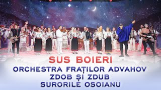 Orchestra Fraților Advahov, Zdob și Zdub - Sus Boieri (feat. Surorile Osoianu)