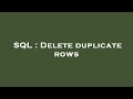 SQL : Delete duplicate rows