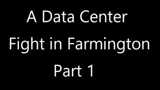 A FIGHT IN FARMINGTON: Part 1. The Truth and Timeline of a Data Center Developer's Influence