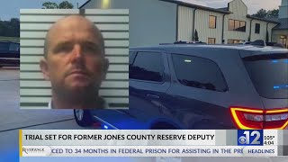 Trial set for former Jones County reserve deputy