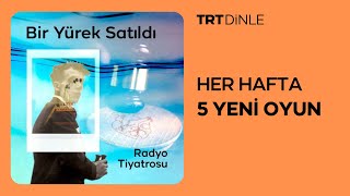 Radyo Tiyatrosu: Bir Yürek Satıldı | Psikoloji