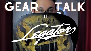 Gear Talk Ft. Legator Guitars