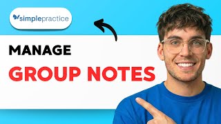 How to Manage Group Notes in SimplePractice [2026 Full Guide]