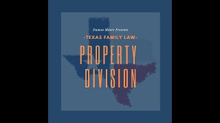 Texas Family Law - Property Division in a Divorce (Basics)